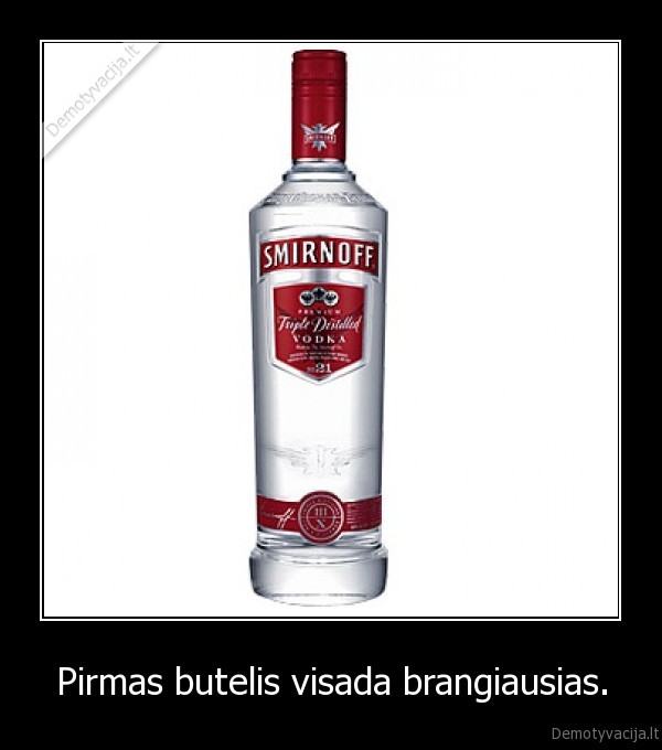 Pirmas butelis visada brangiausias.