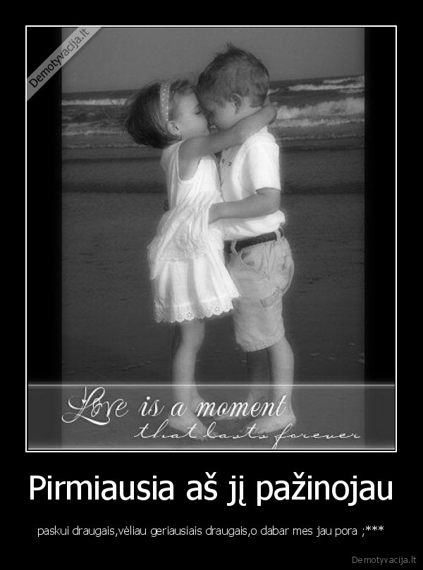 Pirmiausia aš jį pažinojau