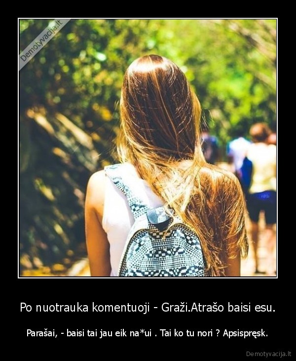 Po nuotrauka komentuoji - Graži.Atrašo baisi esu.