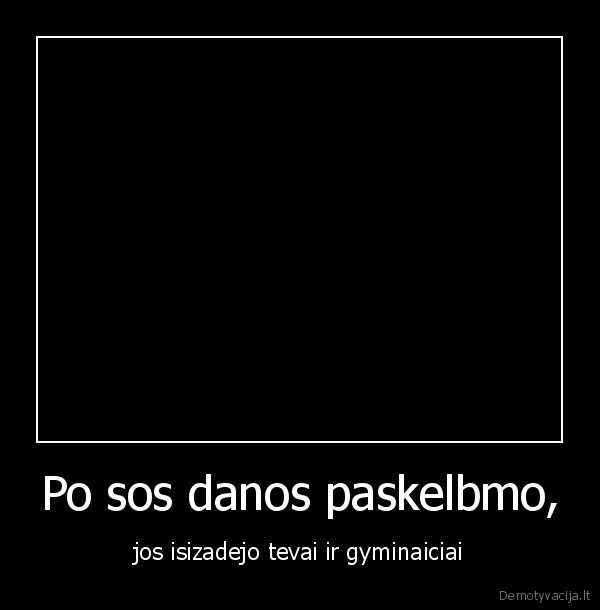 Po sos danos paskelbmo,