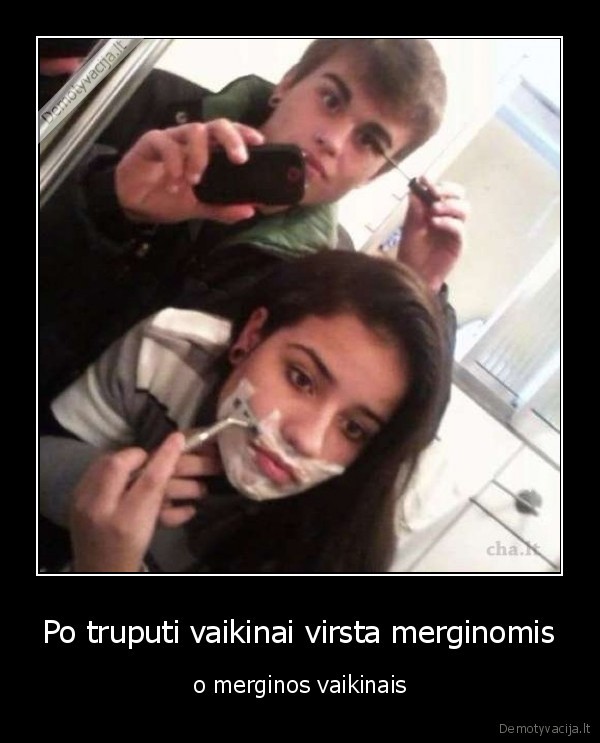 Po truputi vaikinai virsta merginomis