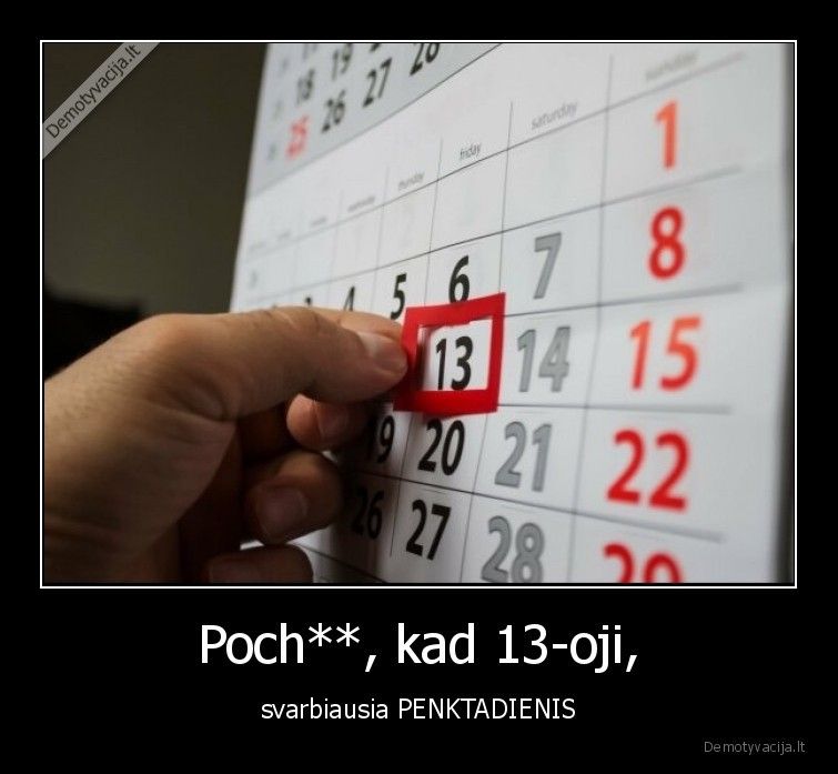 penktadienis,13, oji,pagaliau