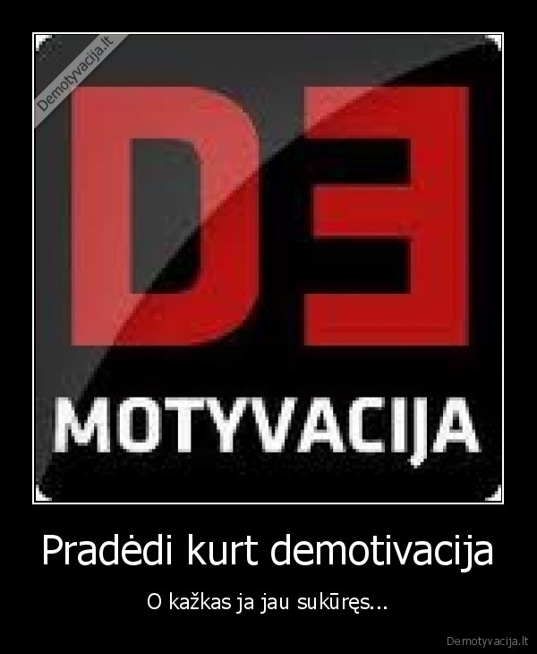 Pradėdi kurt demotivacija