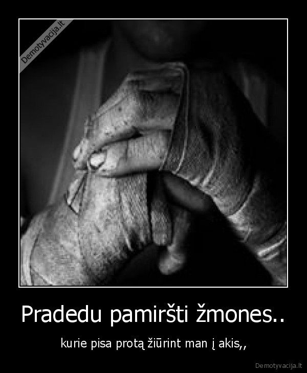 Pradedu pamiršti žmones..