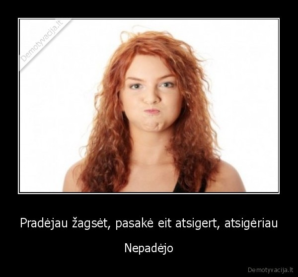 Pradėjau žagsėt, pasakė eit atsigert, atsigėriau