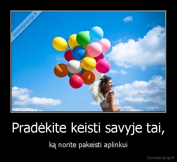 Pradėkite keisti savyje tai,