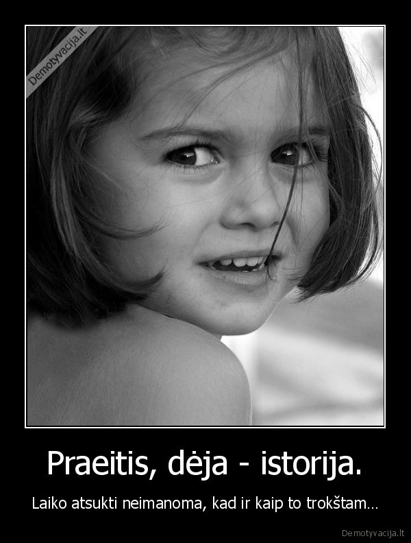 Praeitis, dėja - istorija.
