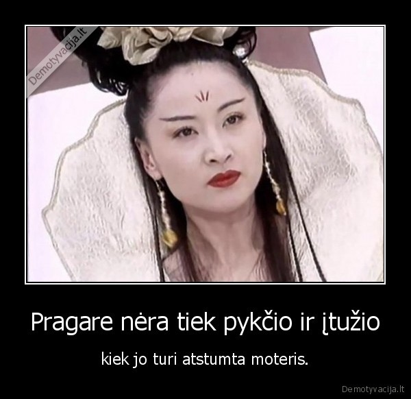 Pragare nėra tiek pykčio ir įtužio