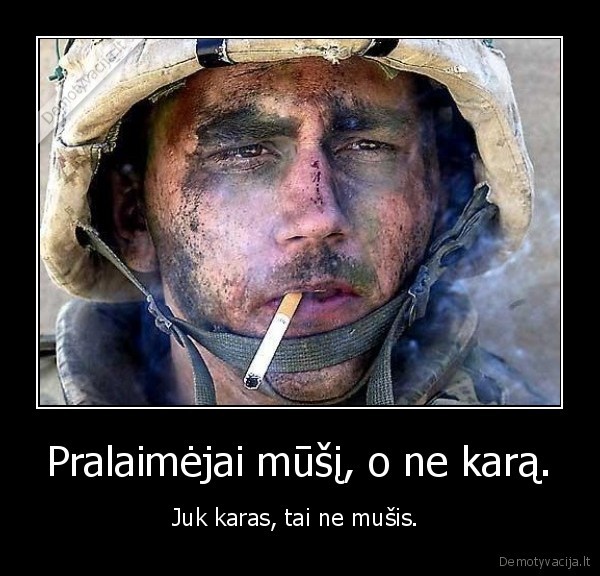 Pralaimėjai mūšį, o ne karą.