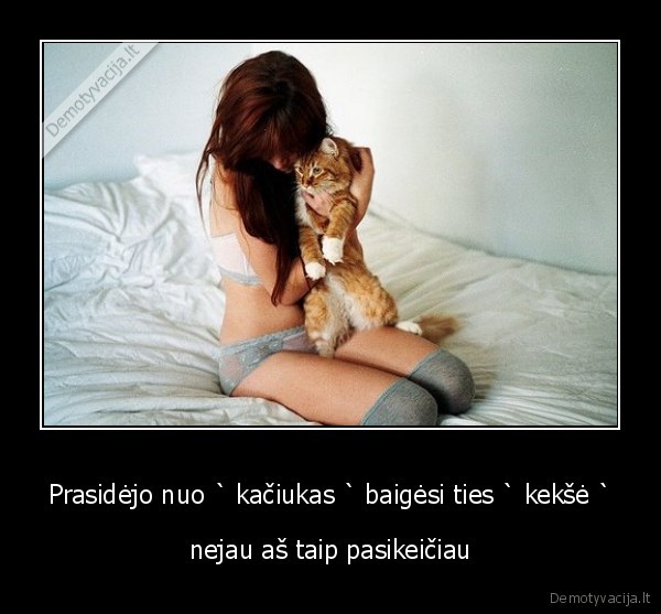 Prasidėjo nuo ` kačiukas ` baigėsi ties ` kekšė `