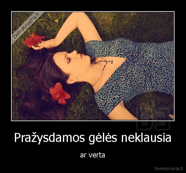 Pražysdamos gėlės neklausia