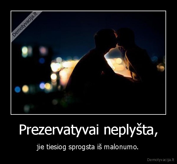 Prezervatyvai neplyšta,