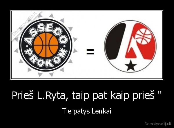 Prieš L.Ryta, taip pat kaip prieš &quot;