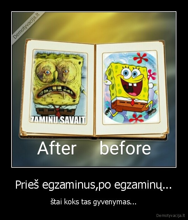 Prieš egzaminus,po egzaminų...