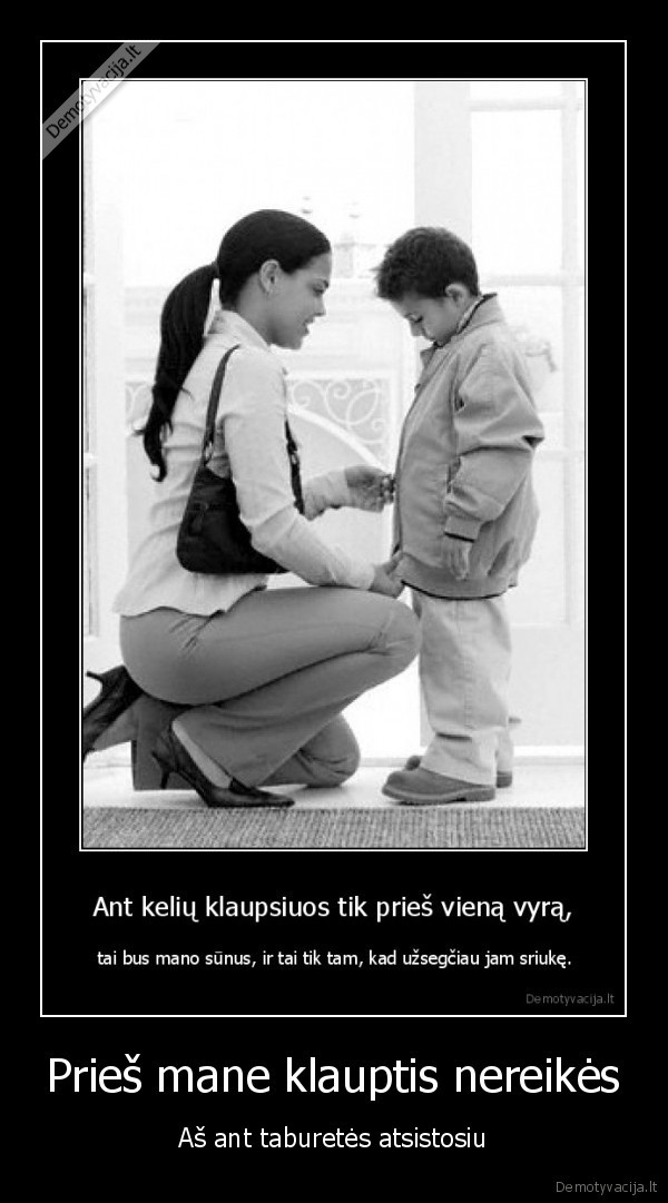 Prieš mane klauptis nereikės