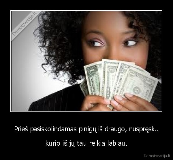 Prieš pasiskolindamas pinigų iš draugo, nuspręsk..