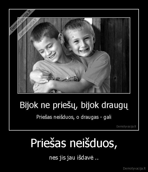 Priešas neišduos,