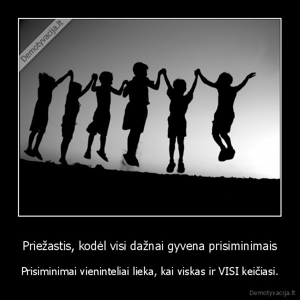 Priežastis, kodėl visi dažnai gyvena prisiminimais