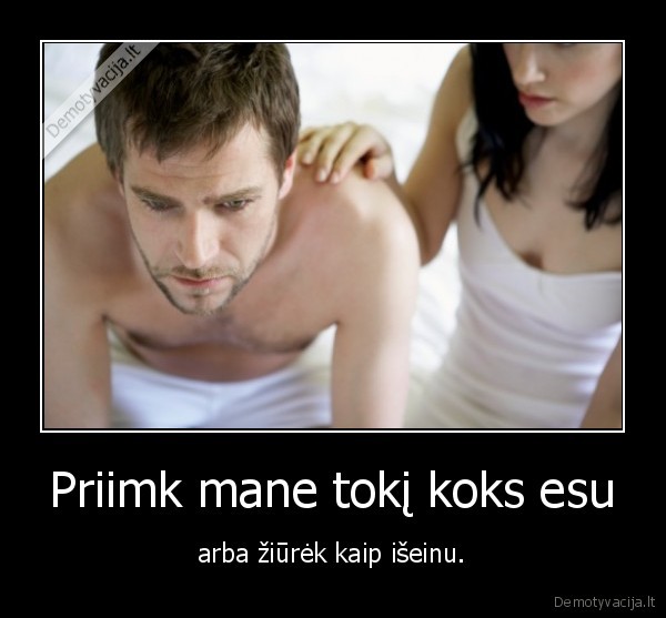 Priimk mane tokį koks esu