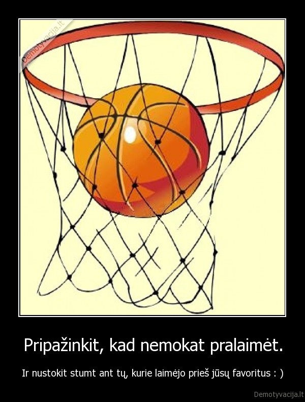 Pripažinkit, kad nemokat pralaimėt.