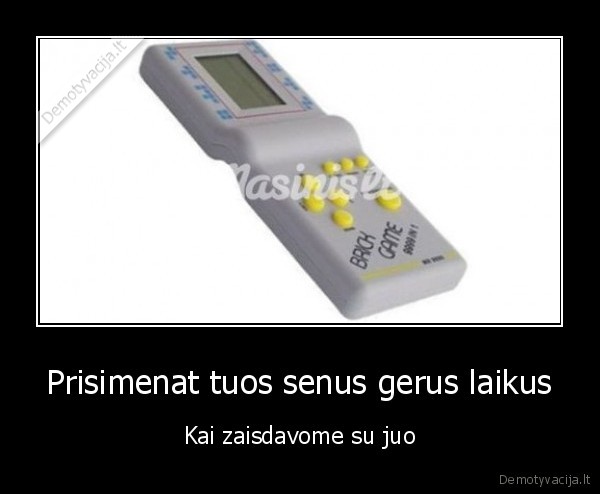 Prisimenat tuos senus gerus laikus