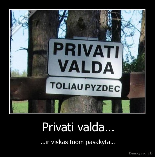 privati, valda, toliau, pyzdec, lol, juokingas, zenklas
