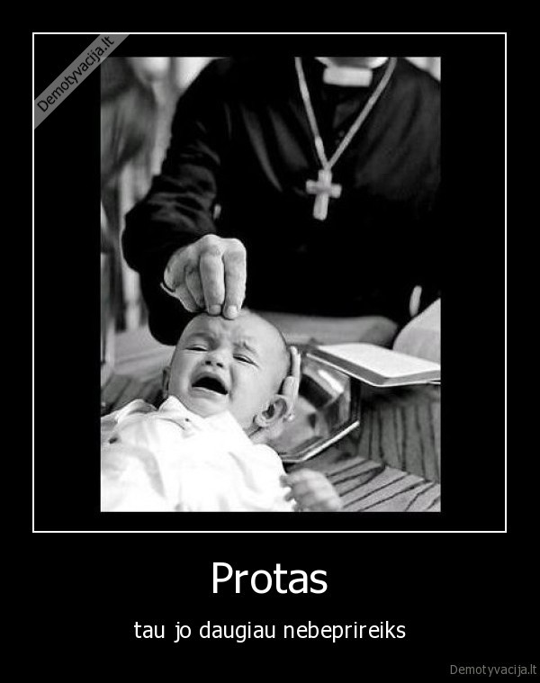 protas,tau, jo, daugiau, nebeprireiks,nereikia,protas,kunigas,naujagimis