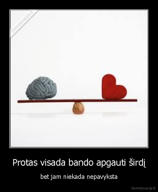 Protas visada bando apgauti širdį