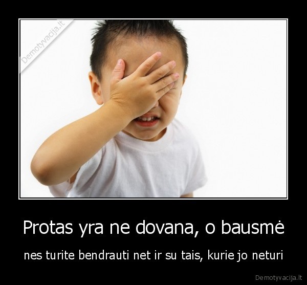 Protas yra ne dovana, o bausmė