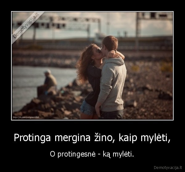Protinga mergina žino, kaip mylėti,
