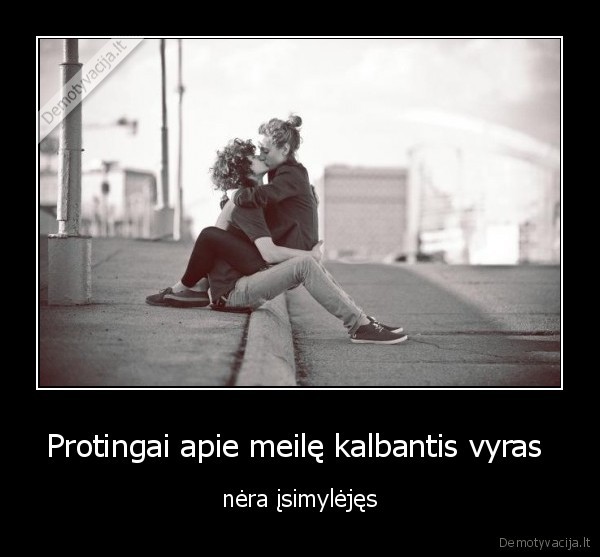 Protingai apie meilę kalbantis vyras 