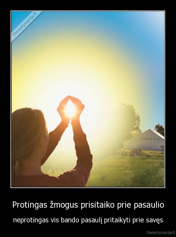 Protingas žmogus prisitaiko prie pasaulio