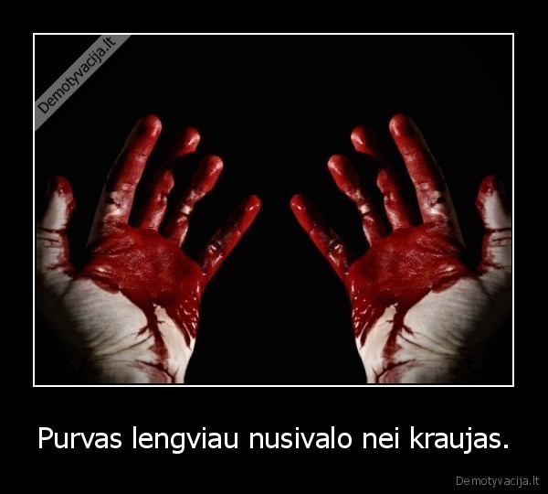 Purvas lengviau nusivalo nei kraujas.
