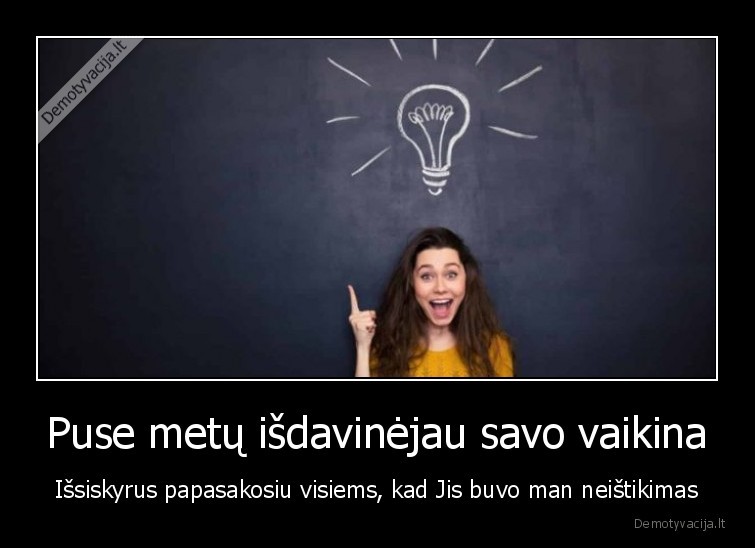 Puse metų išdavinėjau savo vaikina