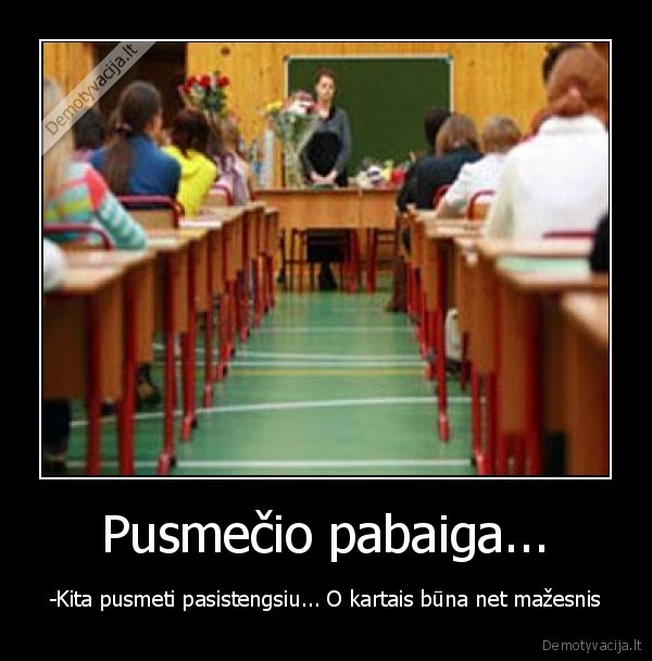 Pusmečio pabaiga...