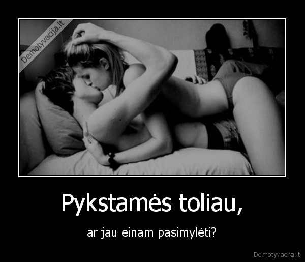 Pykstamės toliau,