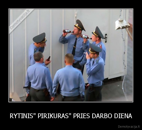 RYTINIS&quot; PIRIKURAS&quot; PRIES DARBO DIENA