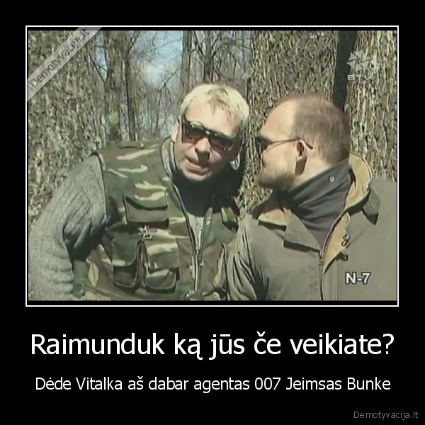 Raimunduk ką jūs če veikiate?