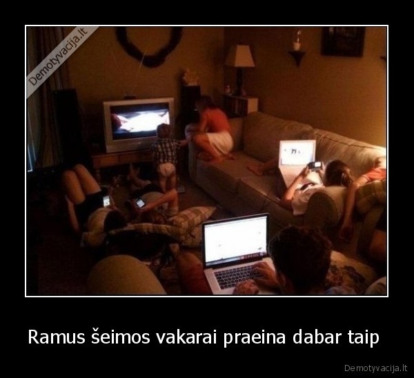 Ramus šeimos vakarai praeina dabar taip 