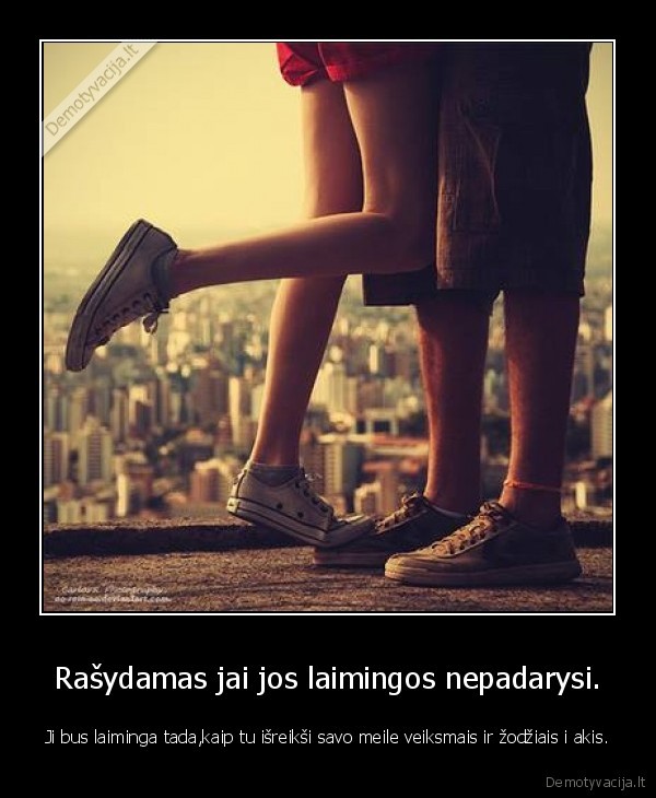 Rašydamas jai jos laimingos nepadarysi.