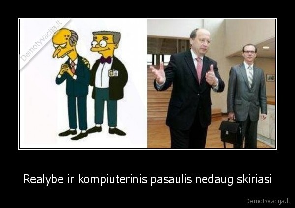 Realybe ir kompiuterinis pasaulis nedaug skiriasi