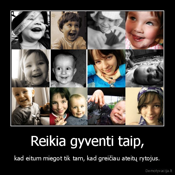 Reikia gyventi taip,