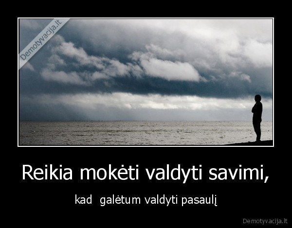 Reikia mokėti valdyti savimi,