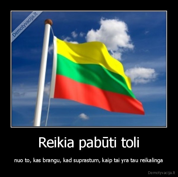 Reikia pabūti toli