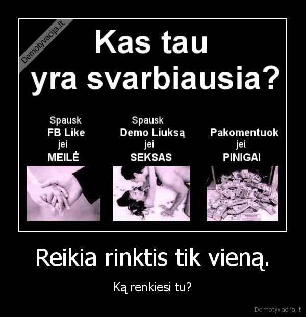 Reikia rinktis tik vieną.