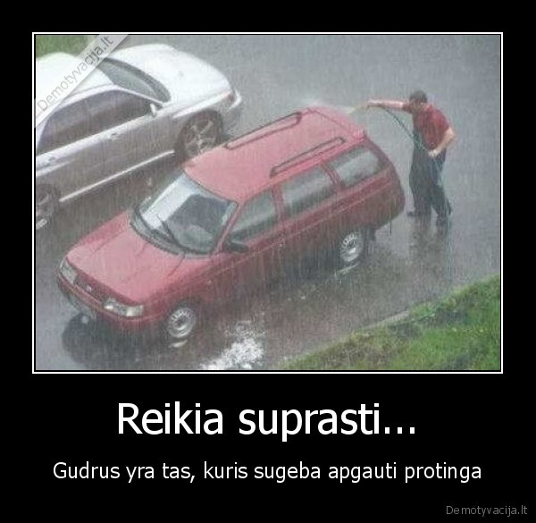 Reikia suprasti...