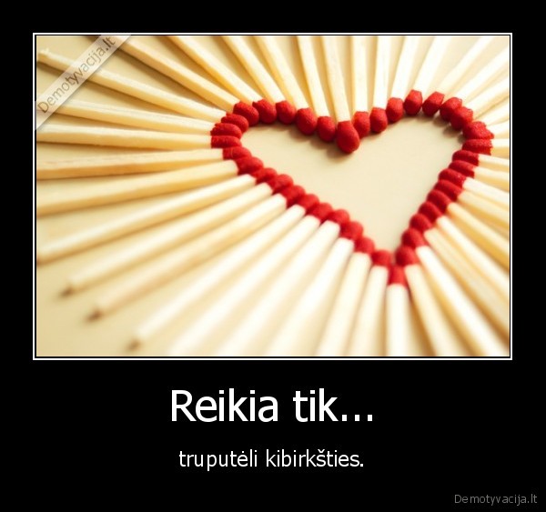Reikia tik...