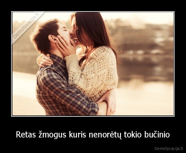 Retas žmogus kuris nenorėtų tokio bučinio