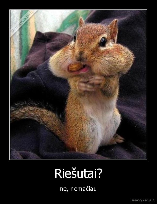 Riešutai?