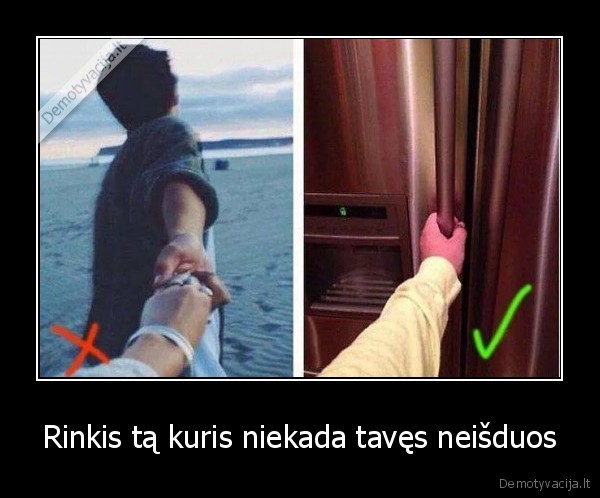 Rinkis tą kuris niekada tavęs neišduos